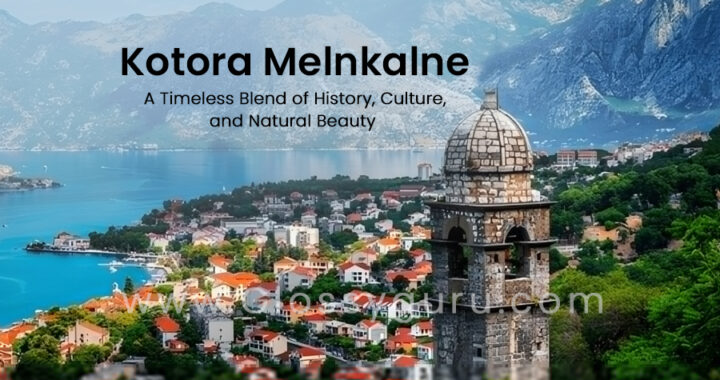 Kotora Melnkalne: A Timeless Blend of History, Culture, and Natural Beauty in Montenegro