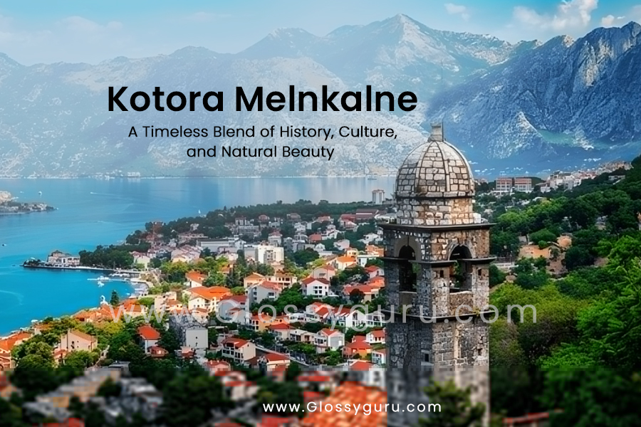 Kotora Melnkalne: A Timeless Blend of History, Culture, and Natural Beauty in Montenegro